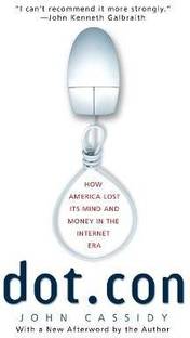 Dot.Con  - How America Lost Its Mind and Money in the Internet Era