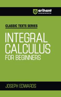 Arihant Classic Text Series Integral Calculus For Beginners with Vast Examples, Chapterwise study notes & Miscellaneous Answers