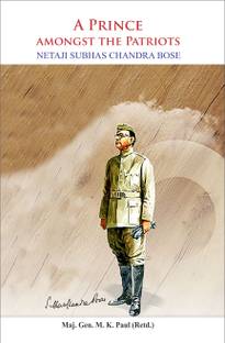 A Prince Amongst The Patriots: Netaji Subhas Chandra Bose