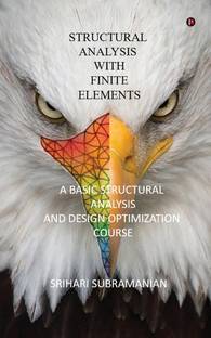 Structural Analysis with Finite Elements  - A Basic Structural Analysis and Design Optimization Course