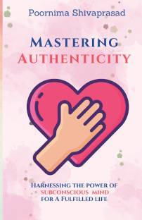 Mastering Authenticity  - Harnessing the power of subconscious mind for A Fulfilled life