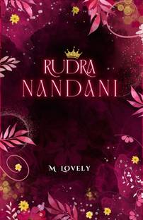 Rudra Nandani: The Saga of Control And Seduction by M Lovely, An Indian Historical Fantasy Romance  - Rudra Nandani