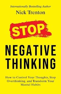 Stop Negative Thinking: How to Control Your Thoughts, Stop Overthinking, and Transform Your Mental Habits (English)