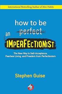 HOW TO BE AN IMPERFECTIONIST