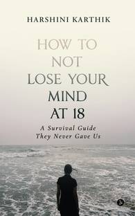 How to Not Lose Your Mind at 18  - A Survival Guide They Never Gave Us