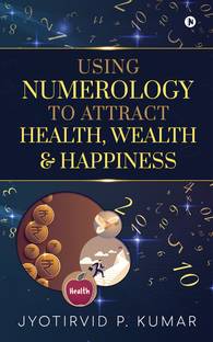 Using Numerology To Attract Health, Wealth and Happiness
