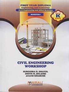 CIVIL ENGINEERING WORKSHOP (For First Year Diploma Engineering – Semester 1 - As Per MSBTE’s ‘K’ Scheme Syllabus - Civil Engineering, Rural Engineering, Construction Technology, Interior Design and Decoration, Civil and Environmental Engineering, Agricultural Engineering, Architecture)
