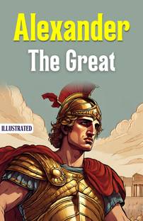 Alexander the Great (Illustrated)  - Best Book to Read | All Time Best Seller | Best Books Ever