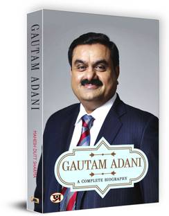 Gautam Adani  - India’s Infrastructure Tycoon – Success, Leadership, Business Strategies
