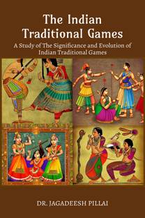 The Indian Traditional Games  - A Study Of The Significance And Evolution Of Indian Traditional Games
