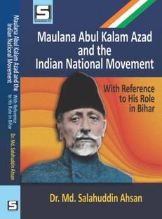 Maulana Abul Kalam Azad and the Indian National Movement : With Reference to His Role in Bihar