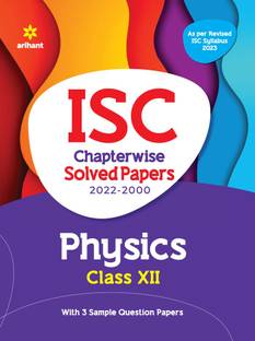 ISC Chapterwise Solved Papers Physics Class 12 for 2023 Exam (As per Revised ISC syllabus)