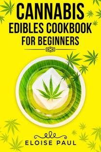 CANNABIS EDIBLES COOKBOOK FOR BEGINNERS