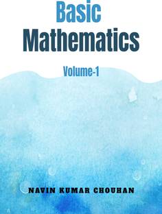 Basic Mathematics-1  - Volume-1