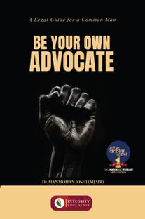 Be Your Own Advocate: A LEGAL GUIDE FOR A COMMON MAN