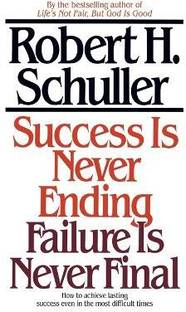Success Is Never Ending, Failure Is Never Final