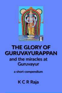 The Glory of Guruvayurappan  - and the miracles of Guruvayur