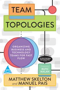 Team Topologies: Organizing Business and Technology Teams for Fast Flow (Grayscale Indian Edition)