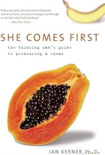 She Comes First: The Thinking Man's Guide to Pleasuring a Woman