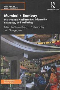 Mumbai / Bombay: Majoritarian Neoliberalism, Informality, Resistance, and Wellbenig
