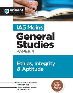 Arihant Study Guide for IAS Mains General Studies Paper 4- Ethics, Integrity & Aptitude | Exam Pattern Questions with Each unit, Based on Latest Pattern of Civil Services | Previous Years’ Questions (2024-2013)
