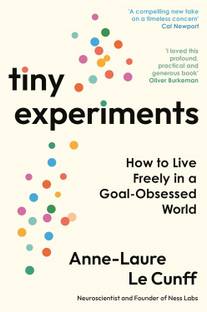 Tiny Experiments: Embrace Uncertainty, Commit to Curiosity, and Build a Life of Discovery