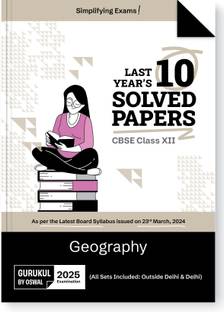 Gurukul By Oswal Geography CBSE 10 Years Solved Papers Class 12 Exam 2025  - Yearwise Board Solutions for Humanities Stream Geography, All Sets Delhi & Outside