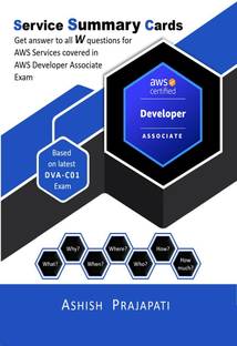 AWS Certified Developer - Associate  - Service Summary Cards:Get answer to all W questions for AWS Services covered in AWS Certified Developer - Associate Exam – Based on latest DVA-C01