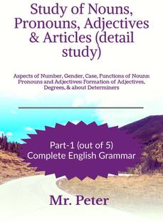 Study of Nouns, Pronouns, Adjectives &amp;amp; Articles (detail study)  - Aspects of Number, Gender, Case, Functions of Nouns; Pronouns and Adjectives; Formation of Adjectives, Degrees, & about Determiners