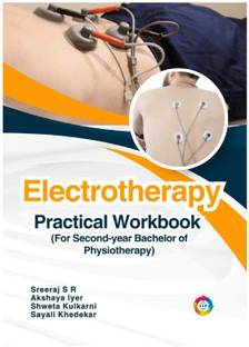 Electrotherapy: Practical Workbook 
For Second-Year Bachelor of Physiotherapy