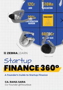 Startup Finance 360°  - Founder's Guide to Startup Finance | Funding, Valuation, Financial Management, and Entrepreneurial Success Strategies for Indian Startups | by Rahul Saria | Zebra Learn