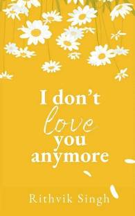 I Don't Love You Anymore  - I Don't Love You Anymore: Moving On & Living Your Best Life, Paperback, English, NotionPress,Poetry
