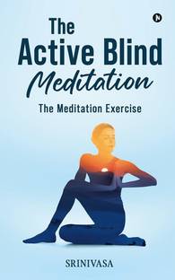 The Active Blind Meditation  - The Meditation Exercise
