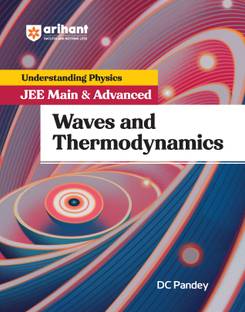 Arihant Understanding Physics for JEE Main and Advanced 2025 Waves and Thermodynamics by DC Pandey Concept-Based Theory, MCQs, PYQs, and Practice Exercises