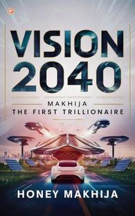 Vision-2040 Makhija - The First Trillionaire