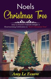 Noel’s Christmas Tree: Amy Le Feuvre's Yuletide Delight: A Heartwarming Celebration in "Noel’s Christmas Tree"