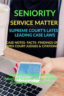 SENIORITY- SERVICE MATTER- SUPREME COURT’S LATEST LEADING CASE LAWS