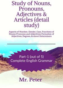 Study of Nouns, Pronouns, Adjectives &amp;amp; Articles (detail study)  - Aspects of Number, Gender, Case, Functions of Nouns; Pronouns and Adjectives; Formation of Adjectives, Degrees, & about Determiners