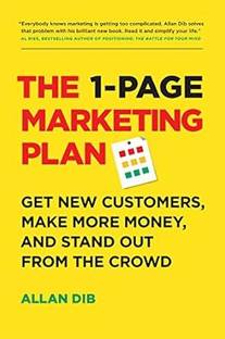The 1-Page Marketing Plan: Get New Customers, Make More Money, And Stand Out From The Crowd (Lean Marketing Series)
