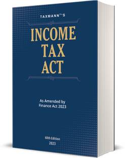 Taxmann's Income Tax Act – Covering amended, updated & annotated text of the Income-tax Act, 1961 as amended by the Finance Act 2023 in the most authentic format | 68th Edition | 2023