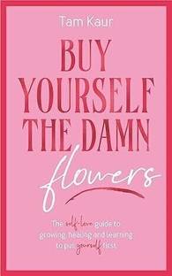 Buy Yourself the Damn Flowers