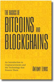 The Basics of Bitcoins and Blockchain, An Introduction to Cryptocurrencies and the Technology that Power Them, Antony Lewis, Paperback, English