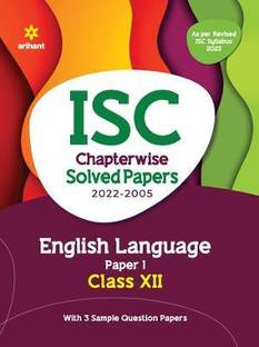 Isc Chapterwise Solved Papers English Language Paper 1 Class 12 for 2023 Exam (as Per Reviesed Isc Syllabus)