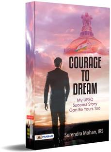 Courage To Dream (My UPSC Success Story Can Be Yours Too)  - How Courage and Perseverance Cracked UPSC