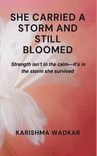 She Carried A Storm and Still Bloomed  - Strength isn't in the calm - it's in the storm she survived