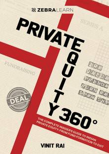 Private Equity 360° - The Complete Insider's Guide To Indian Private Equity | Written by Vinit Rai - a PE Veteran Who's Closed 50+ Deals in India | Zebra Learn Books