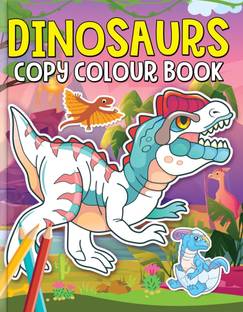 Dinosaurs Copy Colour Book  - Fun & Educational Activity Book for Kids with Full-Colour Illustrations, Perfect for Developing Creativity, Fine Motor Skills & Artistic Talent