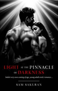 Light at the Pinnacle of Darkness - India’s very own coming of age, young adult erotic romance…