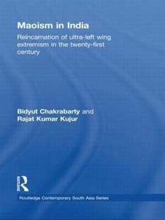 Maoism in India  - Reincarnation of Ultra-Left Wing Extremism in the Twenty-First Century