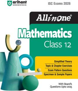Arihant All in one Mathematics Class 12 for ISC Exams 2026 With Board's Questions Upto 2025, Simplified Theory, Topic & Chapter Exercises, Exam Pattern Questions, Sample Question Papers